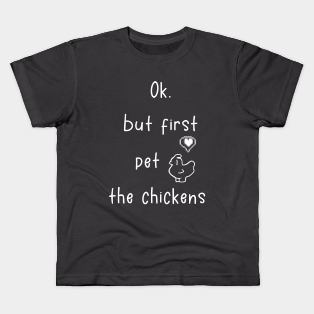 Ok, but first pet the chickens Kids T-Shirt by Madelyn_Frere